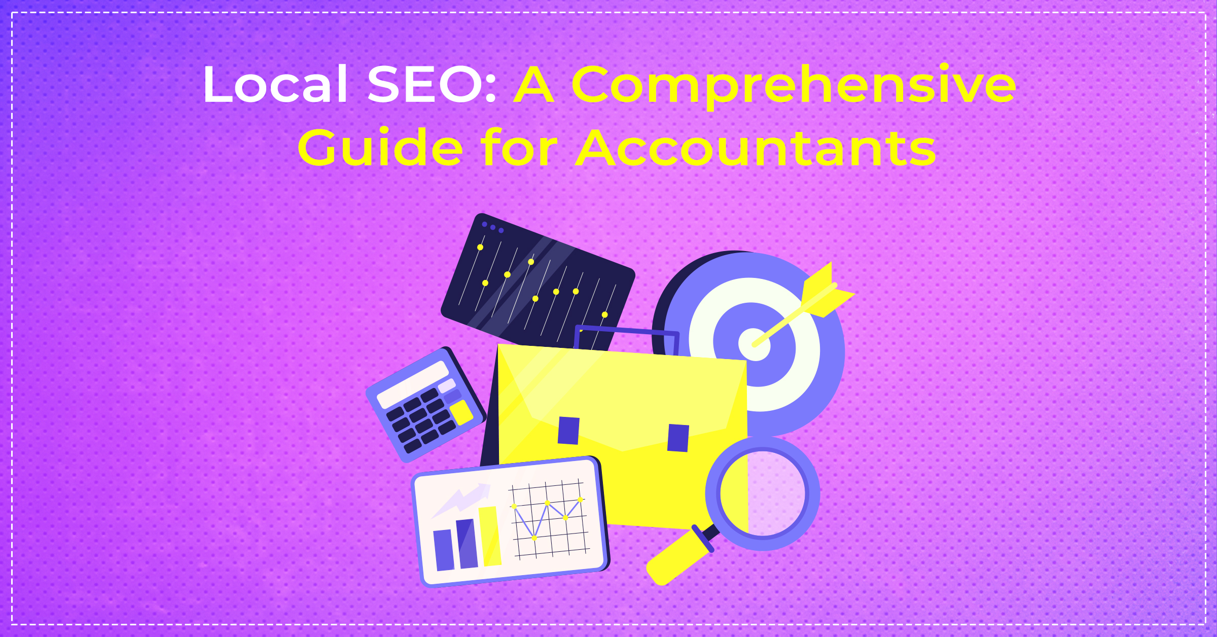 web banner for our blog - LOCAL SEO: A comprehensive guide for accountants.