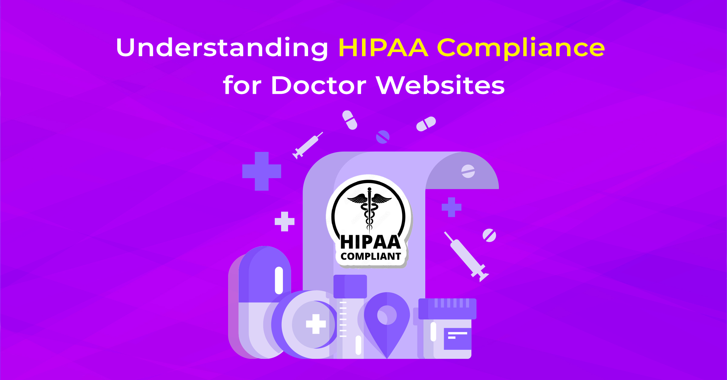 Featured image of our blog " Understanding HIPAA Compliance for Doctor Websites"