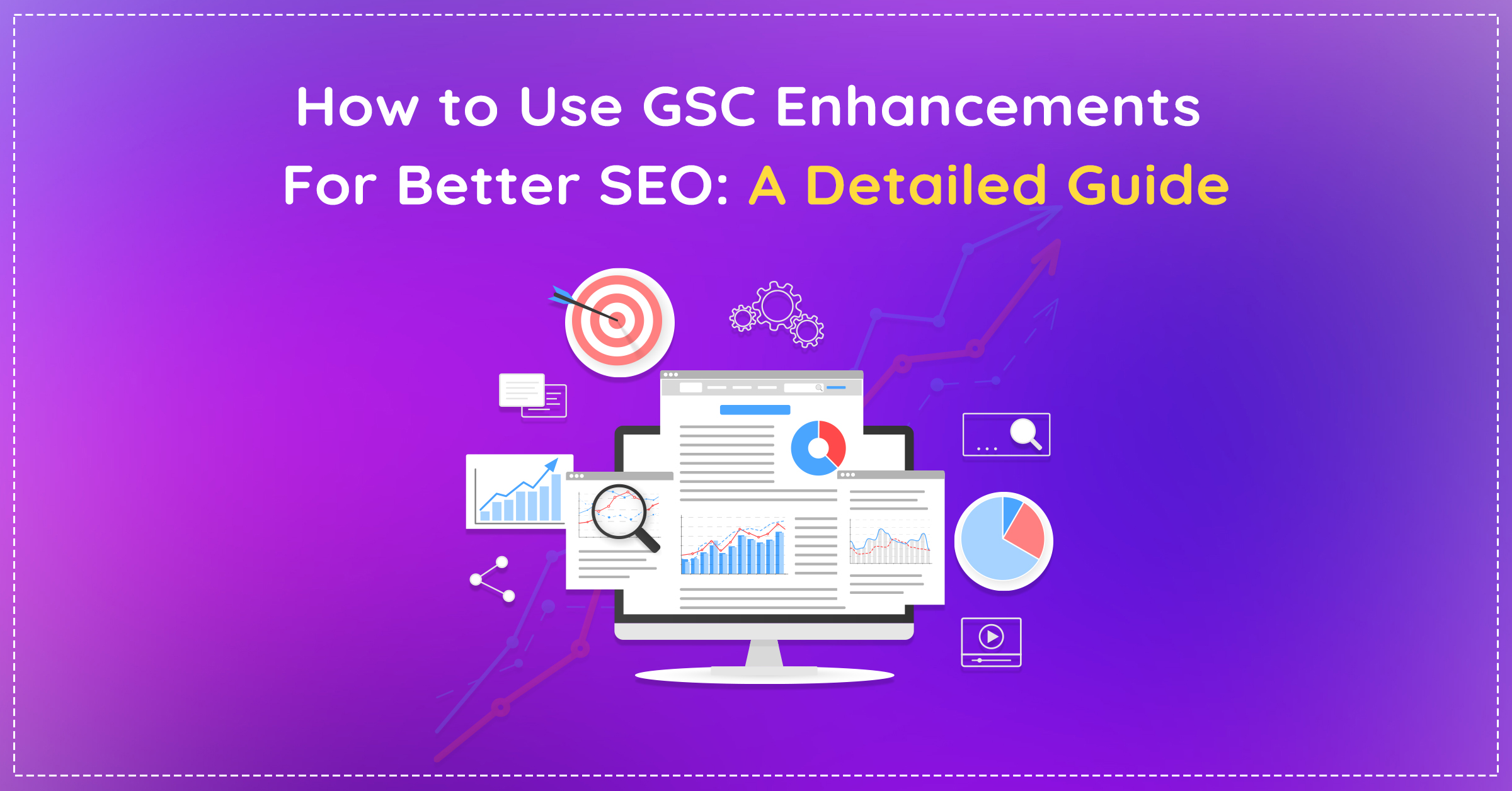 How to Use GSC Enhancements for Better SEO: A Detailed Guide